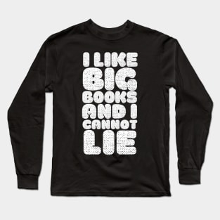 I Like Big Books And I Cannot Lie Long Sleeve T-Shirt